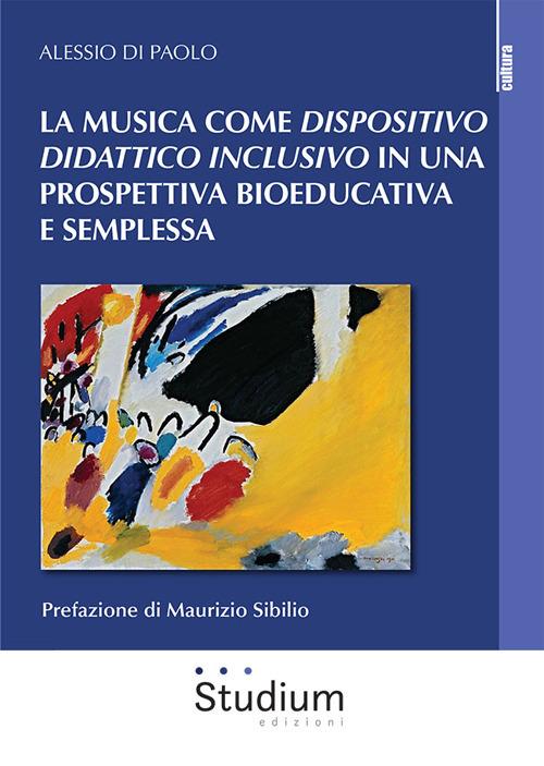 La musica come dispositivo didattico inclusivo in una prospettiva bioeducativa e semplessa - Alessio Di Paolo - copertina