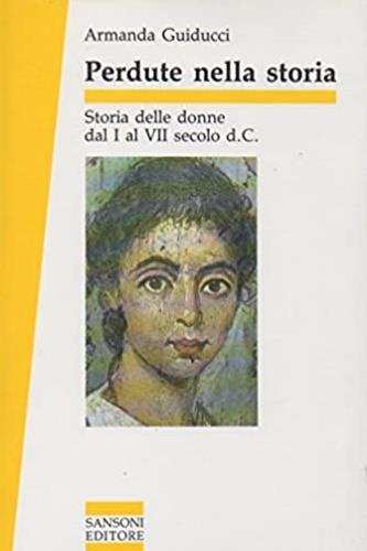 Perdute nella storia. Storia delle donne dal I al VI secolo d. C. - Armanda Guiducci - copertina