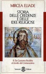 Storia delle credenze e delle idee religiose. Vol. 2: Da Gautama Buddha al trionfo del cristianesimo