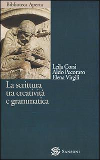 La scrittura tra creatività e grammatica - Leila Corsi,Aldo Pecoraro,Elena Virgili - copertina