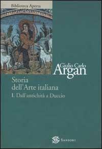 Storia dell'arte italiana. Vol. 1: Dall'antichità a Duccio - Giulio C. Argan - copertina