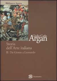 Storia dell'arte italiana. Vol. 2: Da Giotto a Leonardo - Giulio C. Argan - copertina