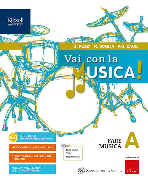 Vai con la musica. Per la Scuola media. Con e-book. Con espansione online. Con DVD-ROM. Vol. A - Giuliana Pezzi,Renato Soglia,Pier Giacomo Zauli - copertina