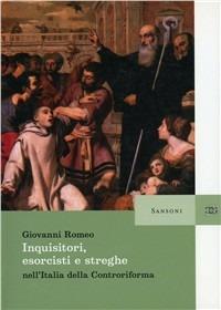 Inquisitori, esorcisti e streghe nell'Italia della Controriforma - Giovanni Romeo - copertina