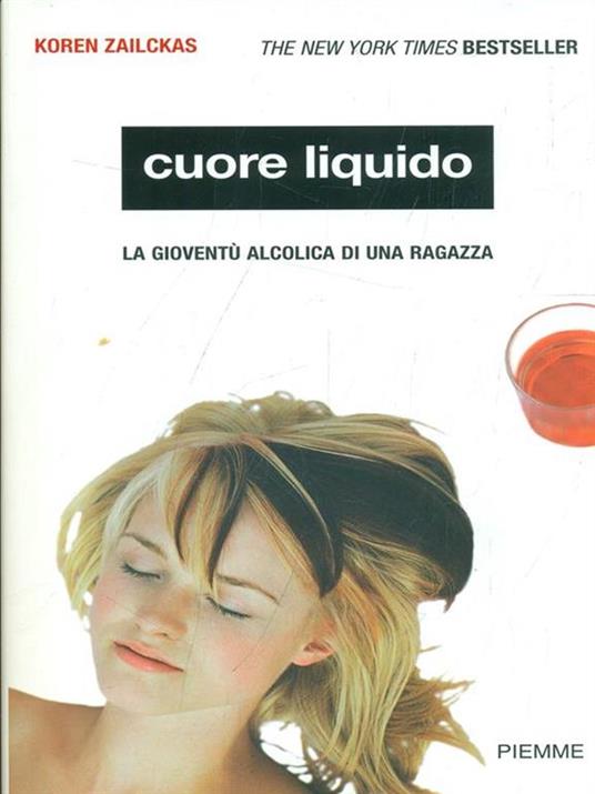 Cuore liquido. La gioventù alcolica di una ragazza - Koren Zailckas - copertina