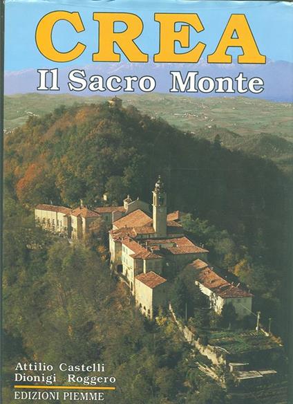 Crea. Il sacro monte - Attilio Castelli,Dionigi Roggero - copertina