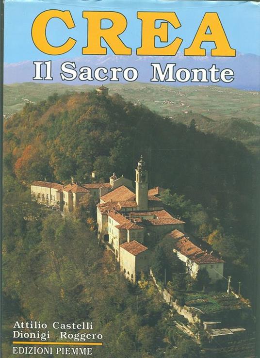 Crea. Il sacro monte - Attilio Castelli,Dionigi Roggero - copertina