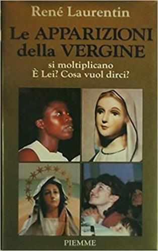 Le apparizioni della Vergine si moltiplicano. E lei? Cosa vuol dirci? - René Laurentin - copertina