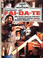 Manuale del fai-da-te. Mille trucchi e segreti per trasformarvi in elettricista, idraulico, muratore, decoratore, falegname... In casa vostra