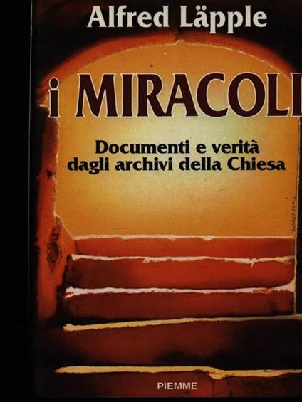I miracoli. Documenti e verità dagli archivi della Chiesa - Alfred Lapple - copertina