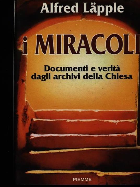 I miracoli. Documenti e verità dagli archivi della Chiesa - Alfred Lapple - copertina