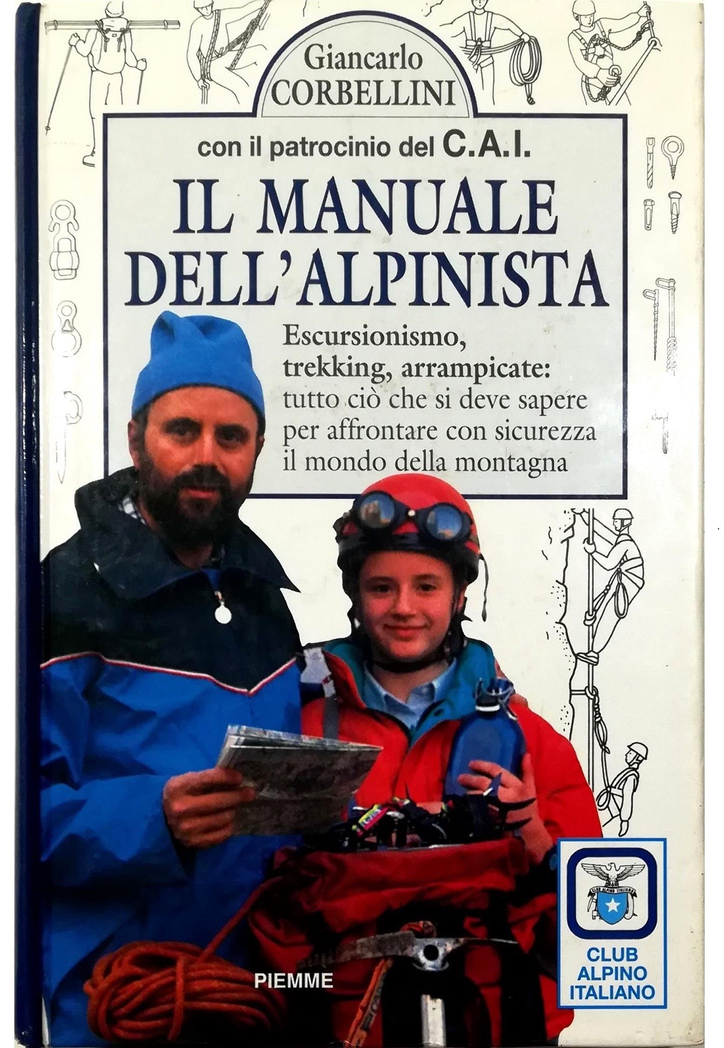 Il manuale dell'alpinista. Escursionismo, trekking, arrampicate