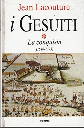 I gesuiti. Vol. 1: La conquista (1540 - 1773).