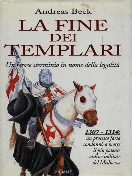 La fine dei Templari. Un feroce sterminio in nome della legalità - Andreas Beck - copertina