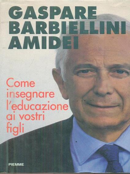 Come insegnare l'educazione ai vostri figli - Gaspare Barbiellini Amidei - copertina