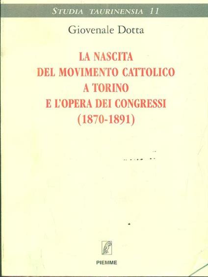 La nascita del movimento cattolico a Torino e l'opera dei Congressi (1870-1891) - Giovenale Dotta - copertina