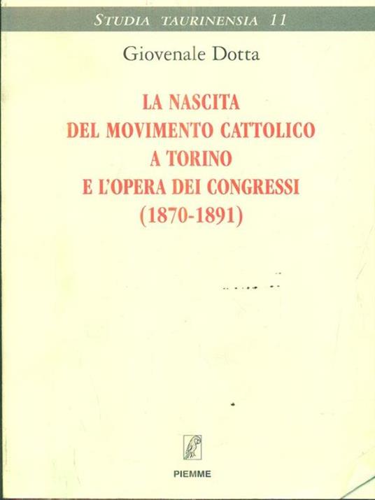 La nascita del movimento cattolico a Torino e l'opera dei Congressi (1870-1891) - Giovenale Dotta - copertina