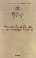 Vita di Gesù Cristo e altri scritti spirituali - Blaise Pascal - copertina