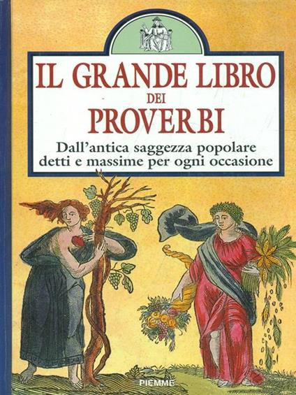 Il grande libro dei proverbi. Dall'antica saggezza popolare detti e massime per ogni occasione - Francesca Grisi - copertina