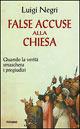 False accuse alla Chiesa. Quando la verità maschera i pregiudizi laicisti - Luigi Negri - copertina