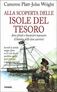 Alla scoperta delle isole del tesoro. Dove pirati e bucanieri nascosero il bottino delle loro scorrerie - John Wright,Cameron Platt - copertina