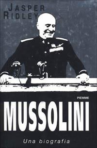 Mussolini - Jasper Ridley - copertina