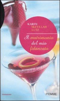 Il matrimonio del mio fidanzato - Karen McCullah Lutz - copertina