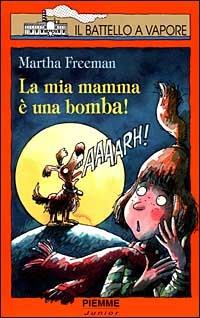 La mia mamma è una bomba! - Martha Freeman - copertina
