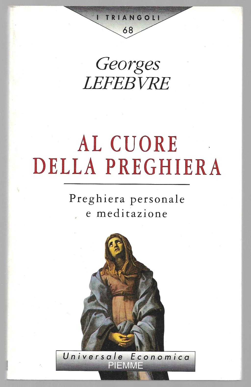Al cuore della preghiera. Preghiera personale e meditazione