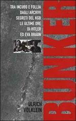 Bunker. Tra incubo e follia degli archivi del KGB le ultime ore di Hitler ed Eva Braun