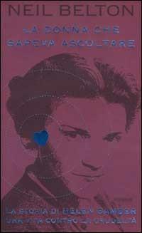 La donna che sapeva ascoltare. La storia di Helen Bamber. Una vita contro la crudeltà - Neil Belton - copertina