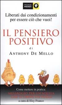 Il pensiero positivo di Anthony De Mello. Come mettere in pratica: Messaggio per un'aquila che si crede un pollo - copertina