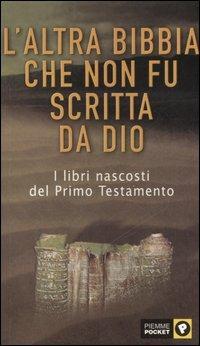 L' altra Bibbia che non fu scritta da Dio. Vol. 1: Antico Testamento. - copertina