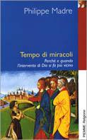  Tempo di miracoli. Perché e quando l'intervento di Dio si fa più vicino -  Philippe Madre - copertina