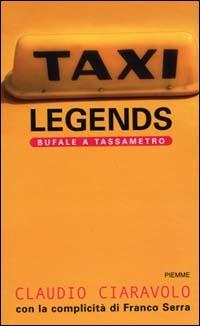 Taxi legends. Bufale a tassametro - Claudio Ciaravolo,Franco Serra - copertina