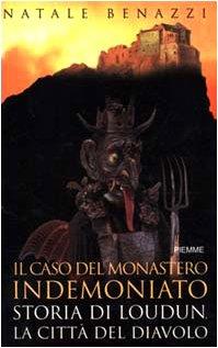 Il caso del monastero indemoniato. Storia di Loudun, la città del diavolo