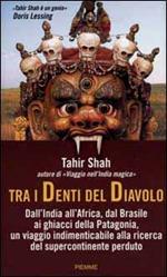 Tra i denti del diavolo. Dall'India all'Africa, dal Brasile ai ghiacci della Patagonia, un viaggio indimenticabile alla ricerca del supercontinente perduto