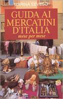 Guida ai mercatini d'Italia. Mese per mese - Marina Seveso - copertina