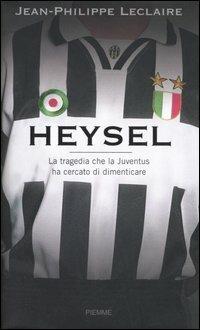 Heysel. La tragedia che la Juventus ha cercato di dimenticare - Jean-Philippe Leclaire - copertina
