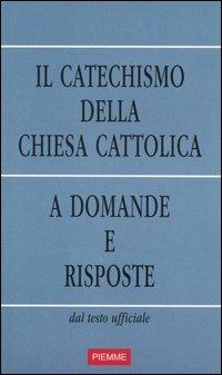 Il catechismo della Chiesa Cattolica. A domande e risposte. Dal testo ufficiale - copertina