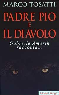 Padre Pio e il diavolo. Gabriele Amorth racconta... - Marco Tosatti - copertina