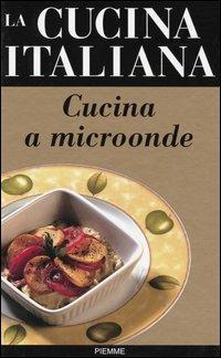 La cucina italiana. Cucina a microonde - copertina