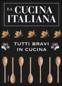 La cucina italiana. Tutti bravi in cucina - copertina