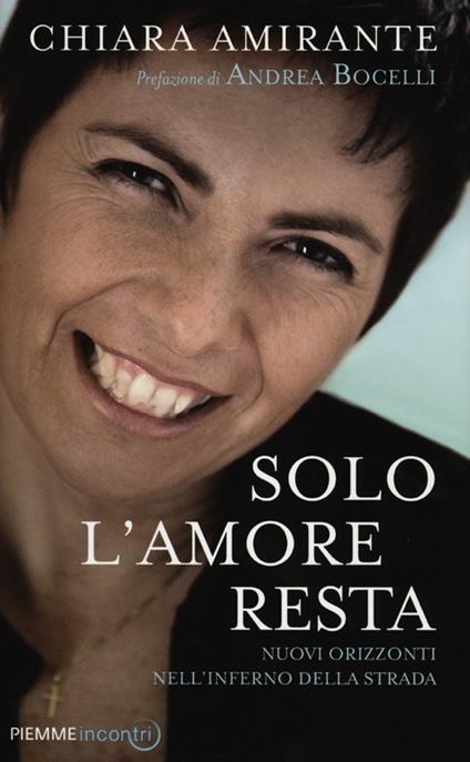 Solo l'amore resta. Nuovi Orizzonti nell'inferno della strada - Chiara Amirante - copertina