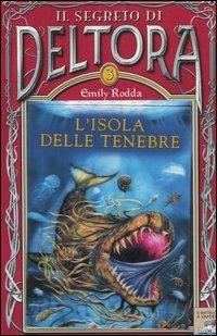 L' isola delle tenebre. Il segreto di Deltora. Vol. 3 - Emily Rodda - copertina