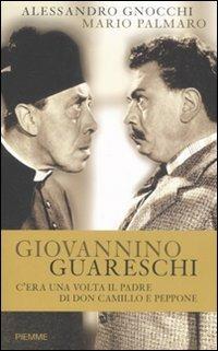 Giovannino Guareschi. C'era una volta il padre di don Camillo e Peppone - Alessandro Gnocchi,Mario Palmaro - copertina