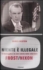 Niente è illegale. Il Watergate e la vera storia delle interviste Frost-Nixon