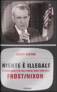 Niente è illegale. Il Watergate e la vera storia delle interviste Frost-Nixon - James Reston - copertina