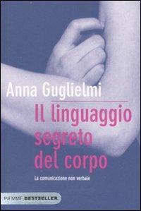 Il linguaggio segreto del corpo. La comunicazione non verbale - Anna Guglielmi - copertina