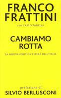 Cambiamo rotta. La nuova politica estera dell'Italia - Franco Frattini,Carlo Panella - copertina
